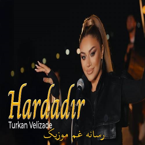 تورکان ولیزاده هاردادی هاردادی منیم یاریم هاردادی